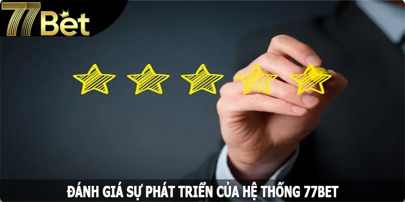 Đánh giá sự phát triển của hệ thống 77Bet