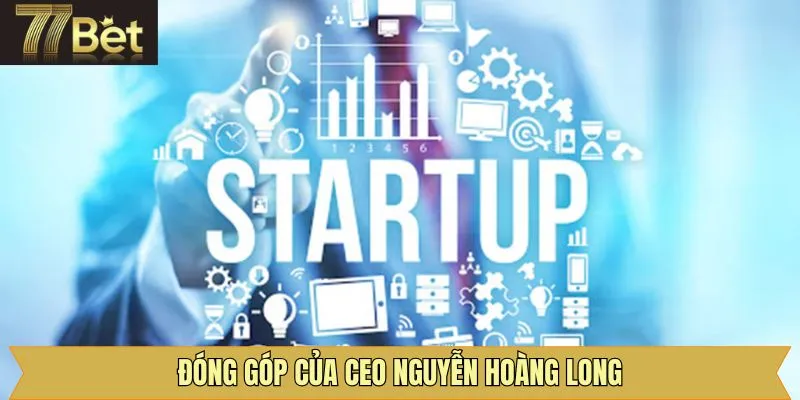 Đóng góp to lớn của CEO Nguyễn Hoàng Long