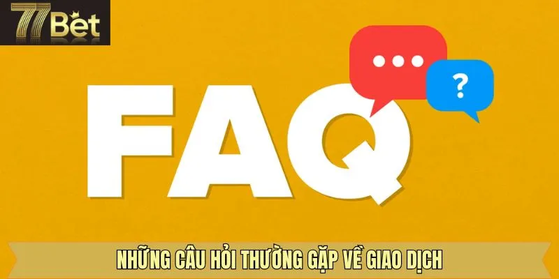 Trả lời các câu hỏi xoay quanh vấn đề giao dịch