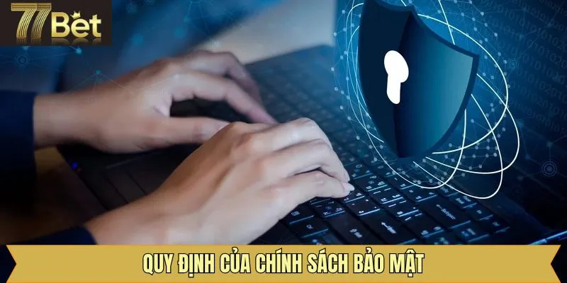 Những quy định minh bạch trong chính sách bảo mật