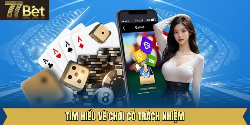 Sơ lược những thông tin cơ bản về chơi có trách nhiệm