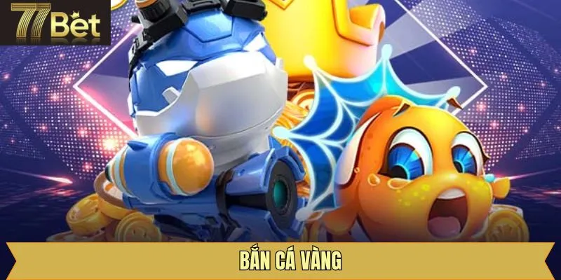 Bắn Cá Vàng – Khám Phá Thế Giới Đại Dương Huyền Bí 77Bet