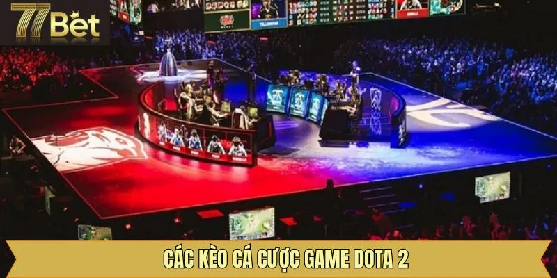 Tìm hiểu các dạng cược Dota 2 đang có mặt tại 77Bet
