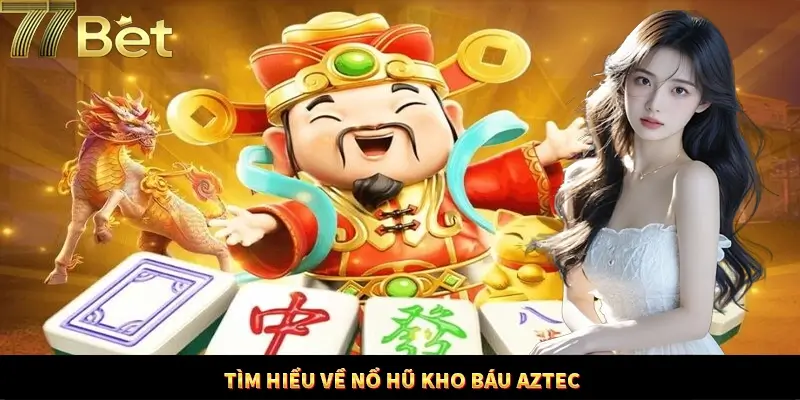 Điều hấp dẫn trong game nổ hũ khó báu Aztec