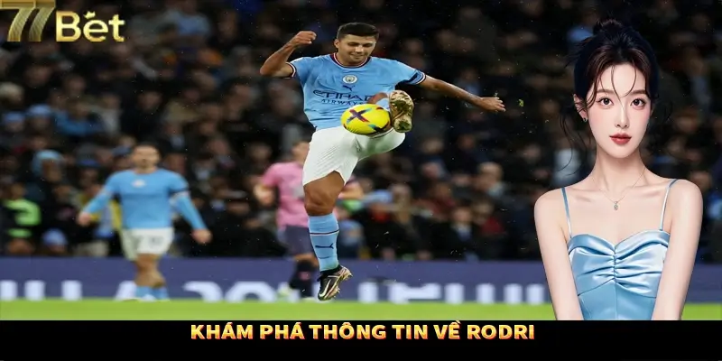 Đôi nét giới thiệu về cầu thủ Rodri Đôi nét giới thiệu về cầu thủ Rodri