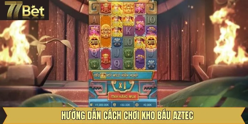 Hướng dẫn cách thức chơi kho báu Aztec đơn giản tại 77Bet