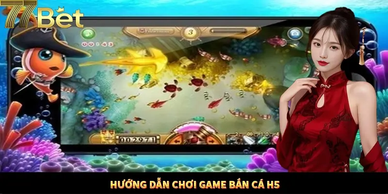 Hướng dẫn cách thức tham gia săn cá H5 dễ dàng tại 77Bet Hướng dẫn cách thức tham gia săn cá H5 dễ dàng tại 77Bet