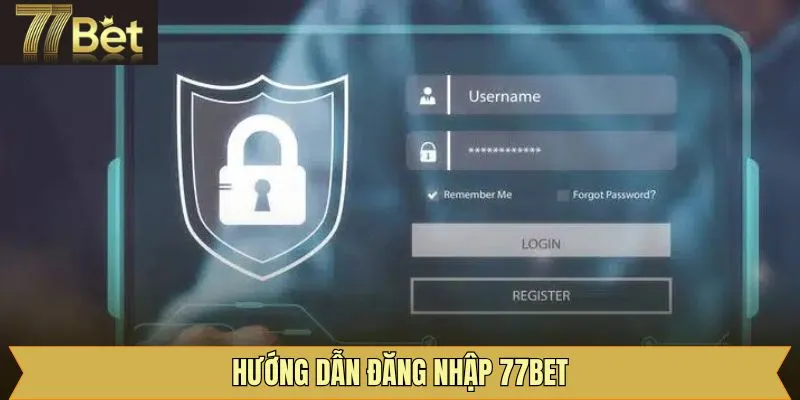 Hướng dẫn cách thức đăng nhập tại 77Bet đơn giản, hiệu quả