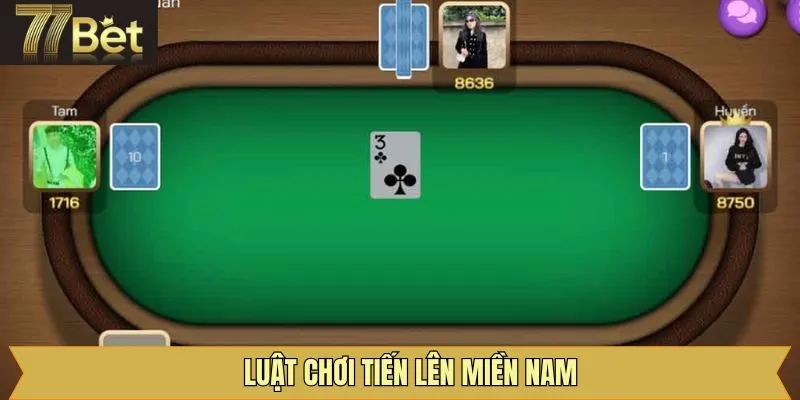 Luật chơi tiến lên miền Nam cơ bản và cụ thể nhất