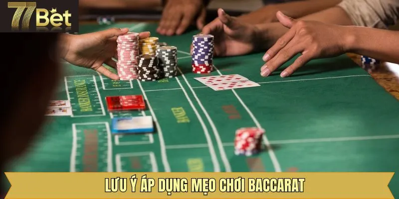 Những lưu ý khi áp dụng mèo chơi Baccarat thắng lớn 77Bet