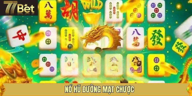 Đường Mạt Chược - Game Slot Hội Viên Ưa Chuộng Tại 77Bet
