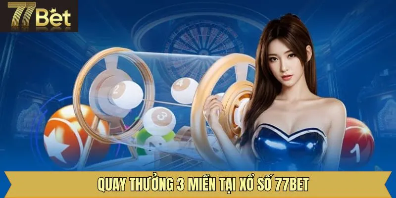 Quay thưởng 3 miền hàng ngày nhanh chóng, chính xác