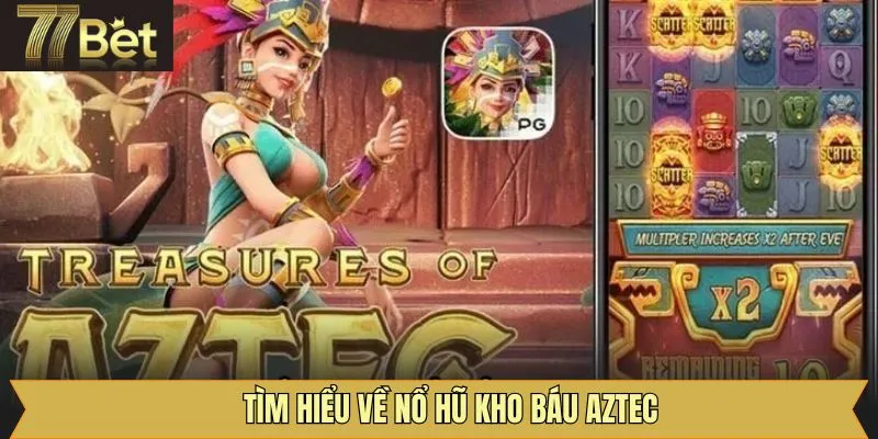 Điều hấp dẫn trong game nổ hũ khó báu Aztec