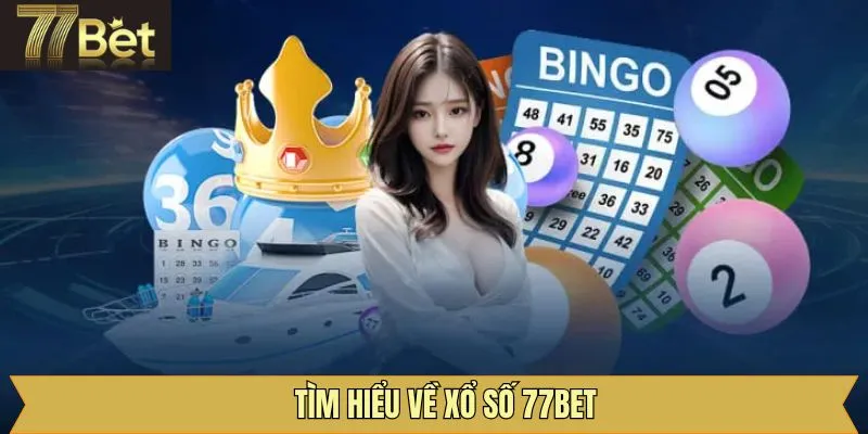 Sơ lược về xổ số 77Bet