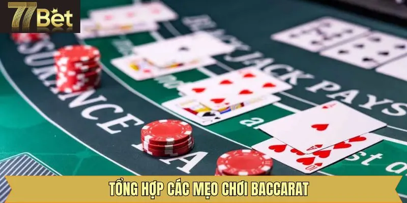 Tổng hợp về mẹo chơi Baccarat phổ biến tại 77Bet