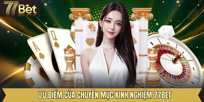 Lợi ích từ kinh nghiệm 77Bet biết điều chỉnh chiến lược