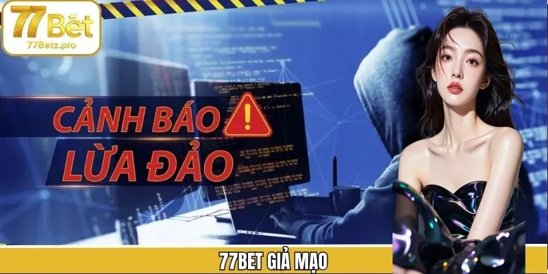 77Bet Giả Mạo