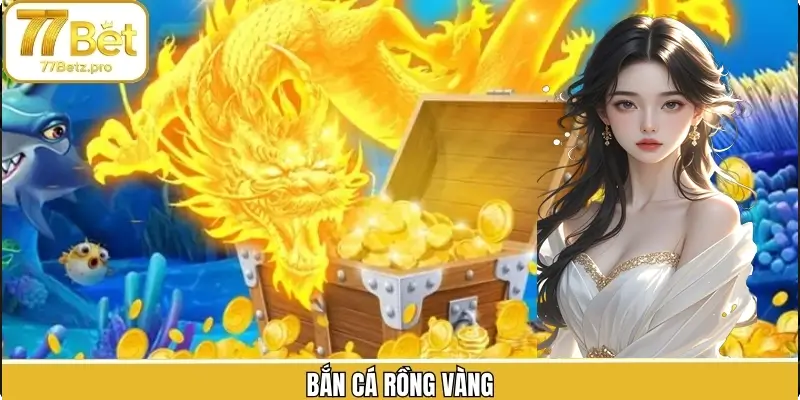 Bắn Cá Rồng Vàng