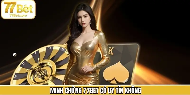 Bằng chứng cụ thể giải đáp cho 77Bet có uy tín không Bằng chứng cụ thể giải đáp cho 77Bet có uy tín không