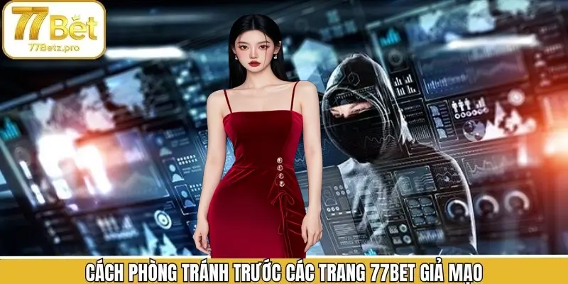 Biện pháp tránh các trang web giả mạo 77Bet Biện pháp tránh các trang web giả mạo 77Bet