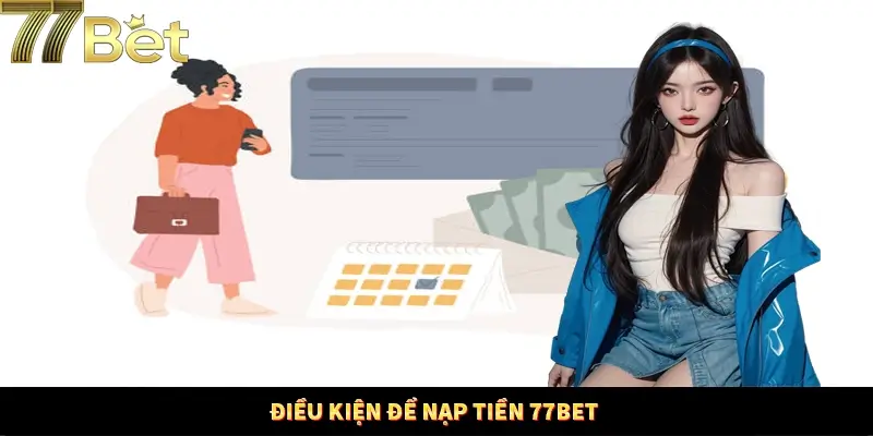 Các điều kiện cần nắm khi thực hiện nạp tiền tại 77Bet Các điều kiện cần nắm khi thực hiện nạp tiền tại 77Bet