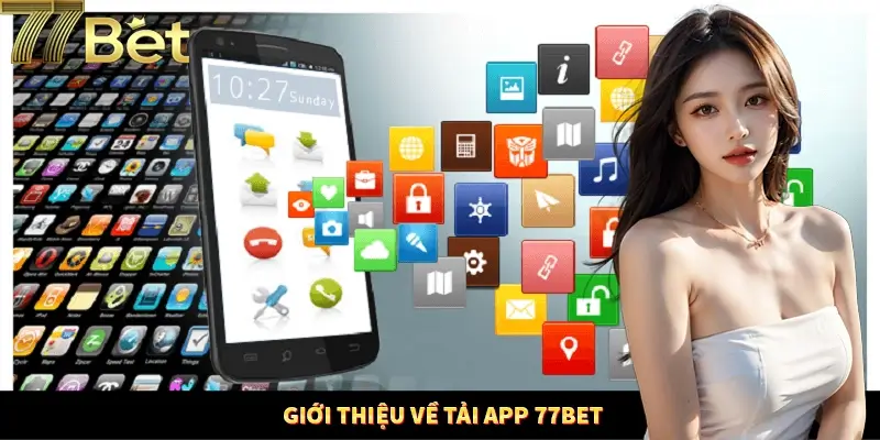 Giới thiệu đôi nét App 77Bet Giới thiệu đôi nét App 77Bet