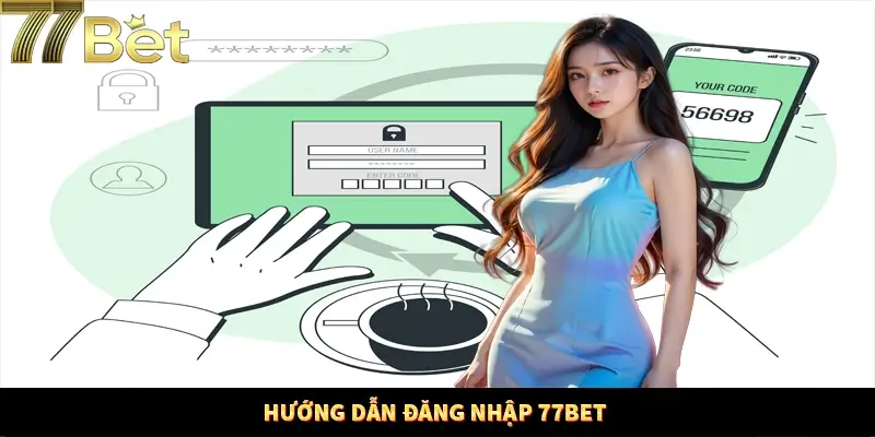 Hướng dẫn cách thức đăng nhập tại 77Bet đơn giản, hiệu quả Hướng dẫn cách thức đăng nhập tại 77Bet đơn giản, hiệu quả
