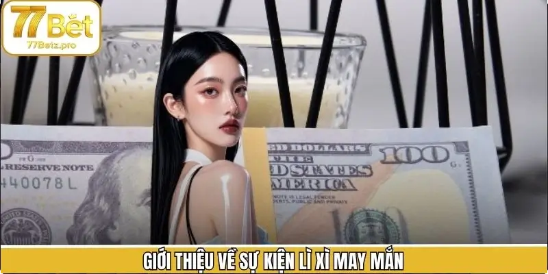 Khái quát chung về chương trình lì xì Khái quát chung về chương trình lì xì