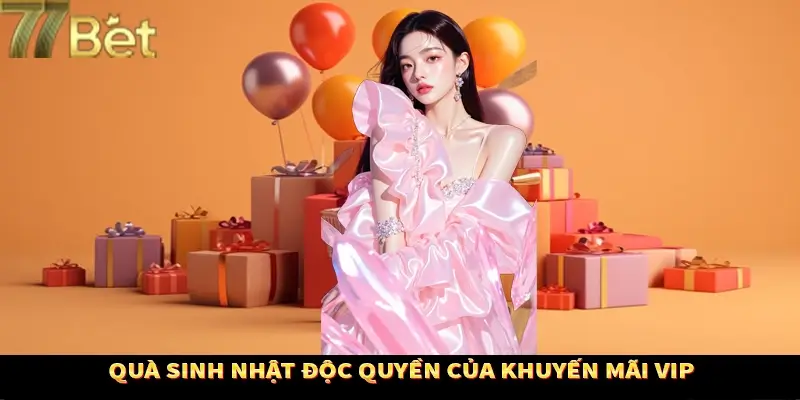 Khuyến mãi VIP tặng sinh nhật với phần quà giá trị Khuyến mãi VIP tặng sinh nhật với phần quà giá trị