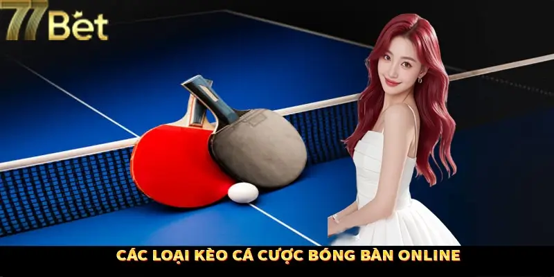 Loại kèo thông dụng trong bóng bàn Loại kèo thông dụng trong bóng bàn