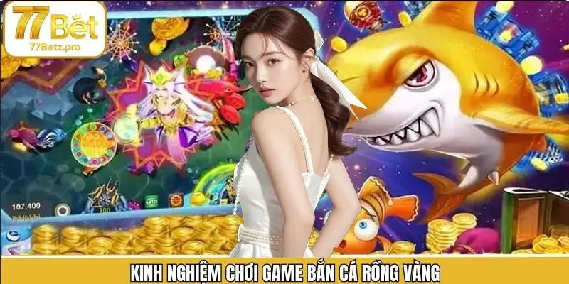 Một số mẹo nên áp dụng khi tham gia bắn cá rồng vàng Một số mẹo nên áp dụng khi tham gia bắn cá rồng vàng