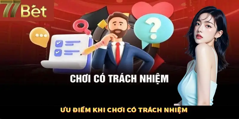 Những ưu điểm tuyệt vời của chính sách chơi có trách nhiệm Những ưu điểm tuyệt vời của chính sách chơi có trách nhiệm