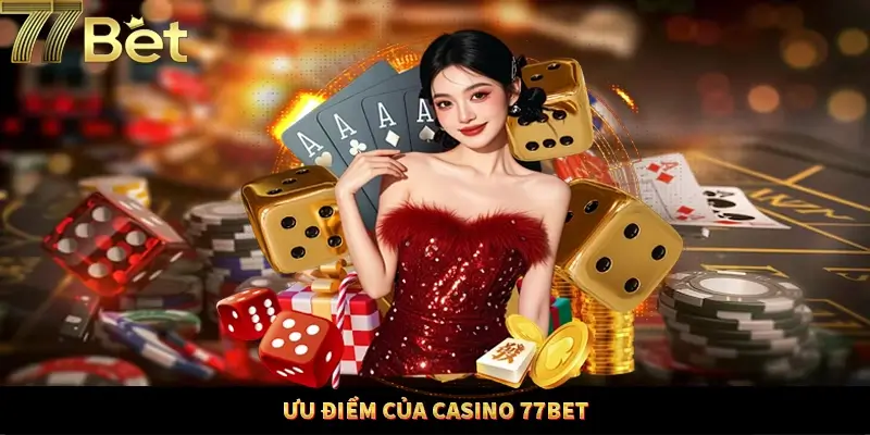 Sảnh casino tại 77Bet sở hữu nhiều ưu điểm đáng khen ngợi Sảnh casino tại 77Bet sở hữu nhiều ưu điểm đáng khen ngợi