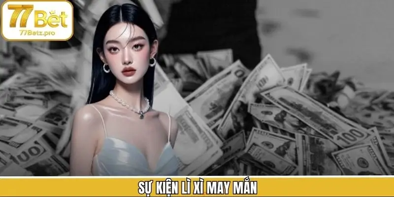 Sự Kiện Lì Xì May Mắn