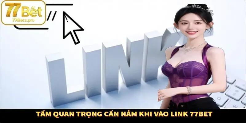 Tầm quan trọng khi chọn đúng link vào 77Bet Tầm quan trọng khi chọn đúng link vào 77Bet