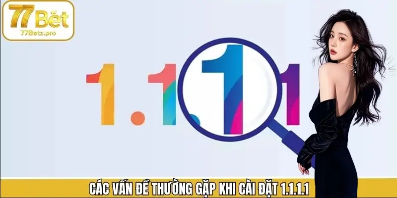 Vấn đề khi tải 1.1. 1.1 và cách khắc phục Vấn đề khi tải 1.1. 1.1 và cách khắc phục